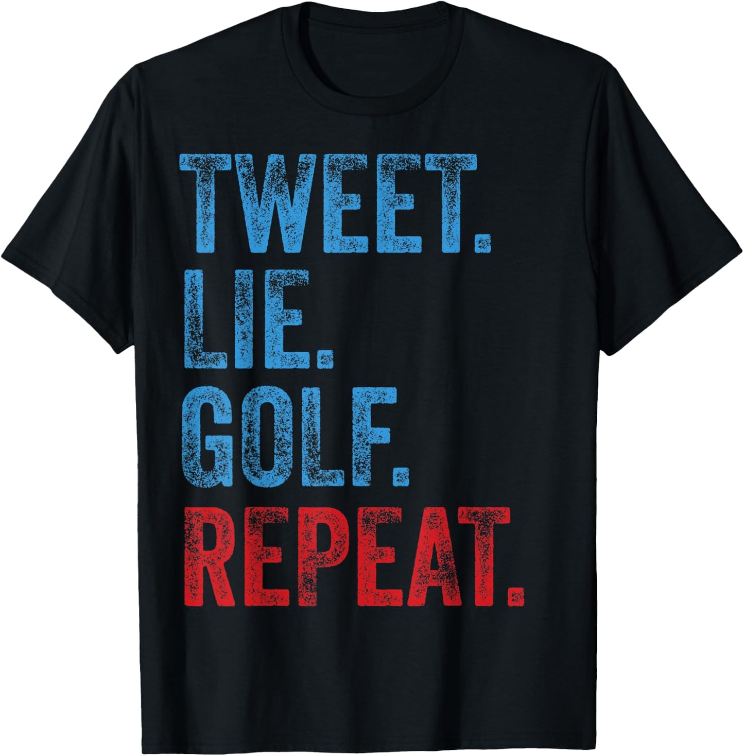 Tweet Lie Golf Repeat 2020 Election Anti Trump Democrat Gift T-Shirt - T-Shirt | Black