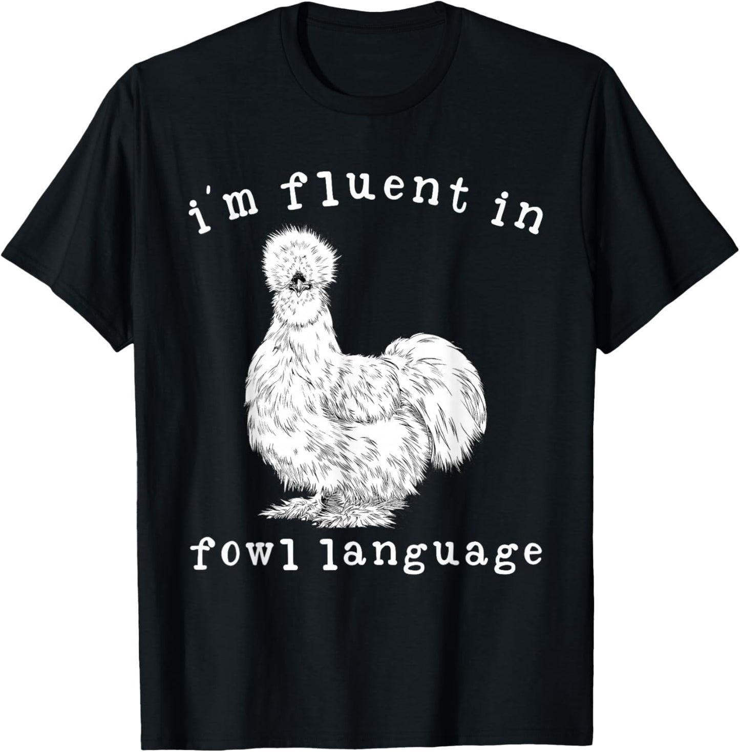 I'm Fluent In Fowl Language Funny Silkie Chicken Farmhouse T-Shirt - T-Shirt | Black