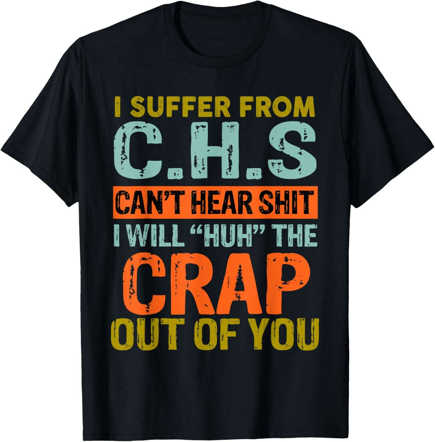 I Suffer From C.H.S I Can't Hear Shit Funny Humour Novelty T-Shirt - T-Shirt | Black