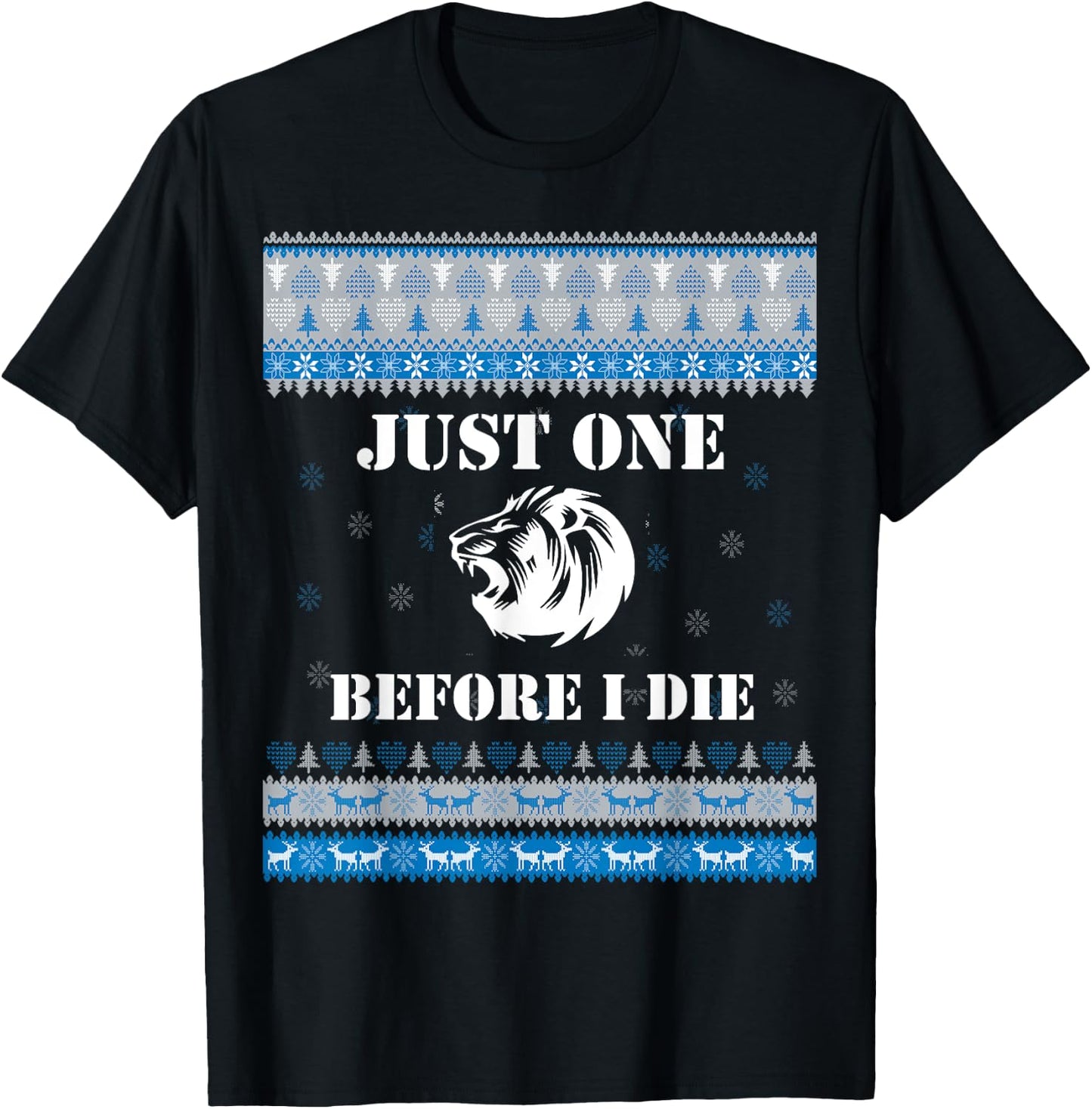 Just one (1) Before I Die Funny Lions Head Christmas Sweater T-Shirt - T-Shirt | Black