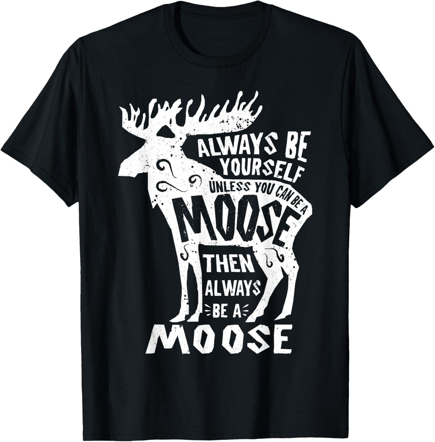 Always Be Yourself Unless You Can Be A Moose Retro Vintage T-Shirt - T-Shirt | Black