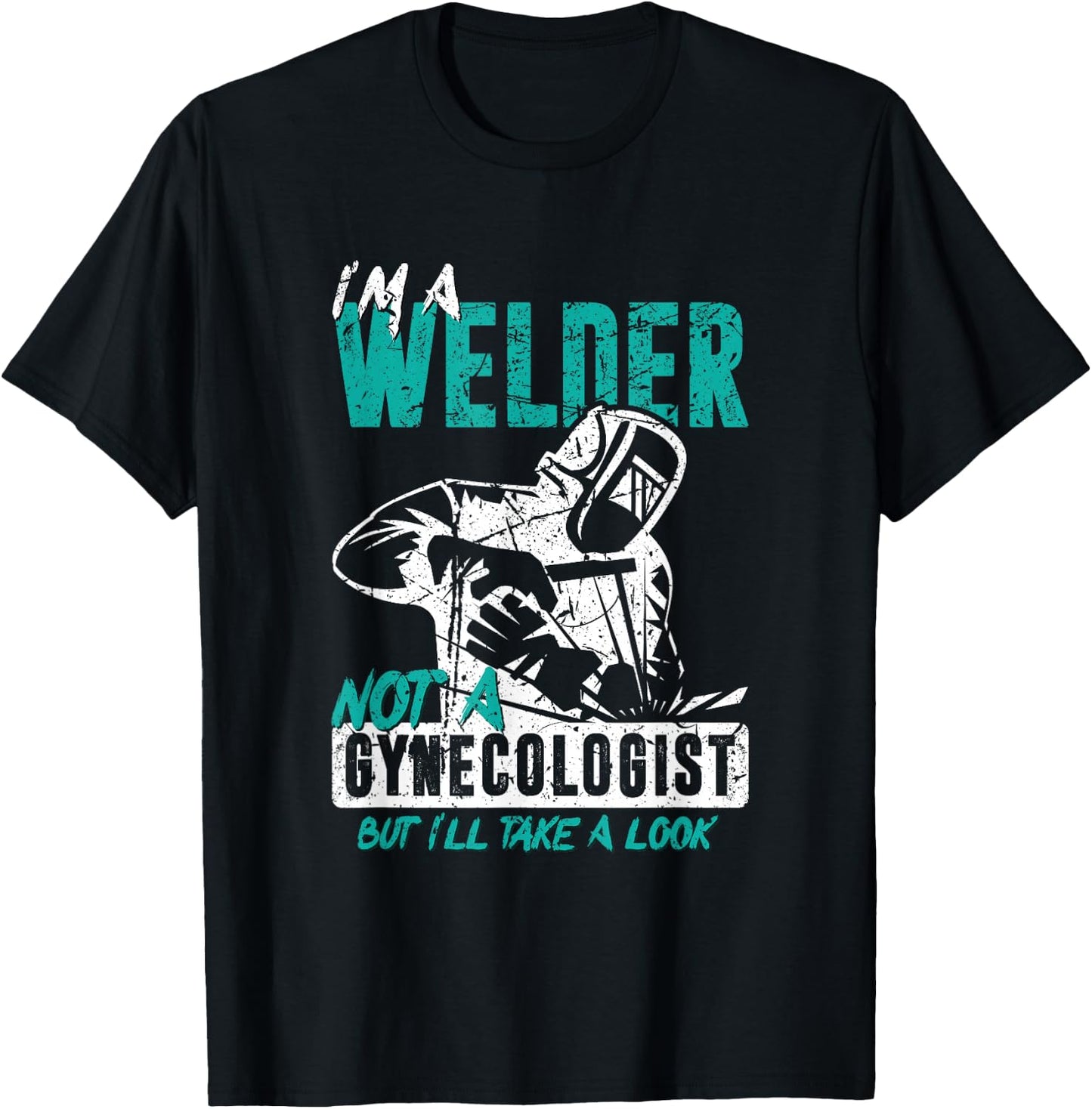 I'm a welder, not a gynacologist. Funny welding T-Shirt - T-Shirt | Black