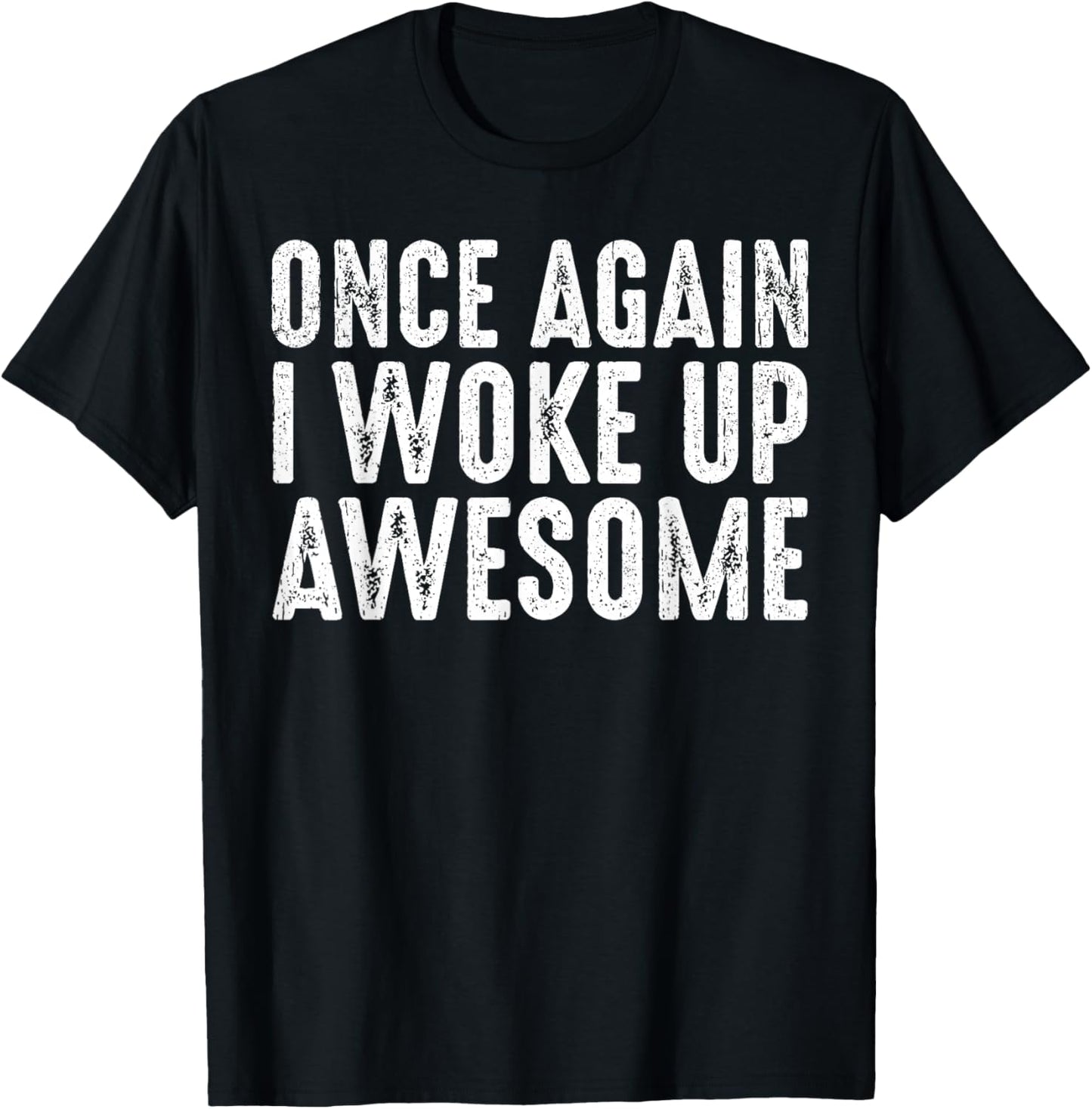 Funny Once Again I Woke Up Awesome Retro Motivational Humor T-Shirt - T-Shirt | Black