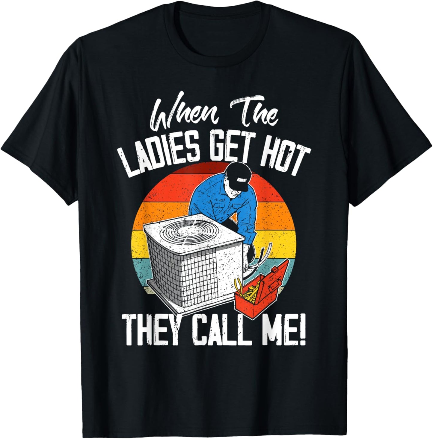 HVAC Funny When The Ladies Get Hot They Call Me T-Shirt - T-Shirt | Black