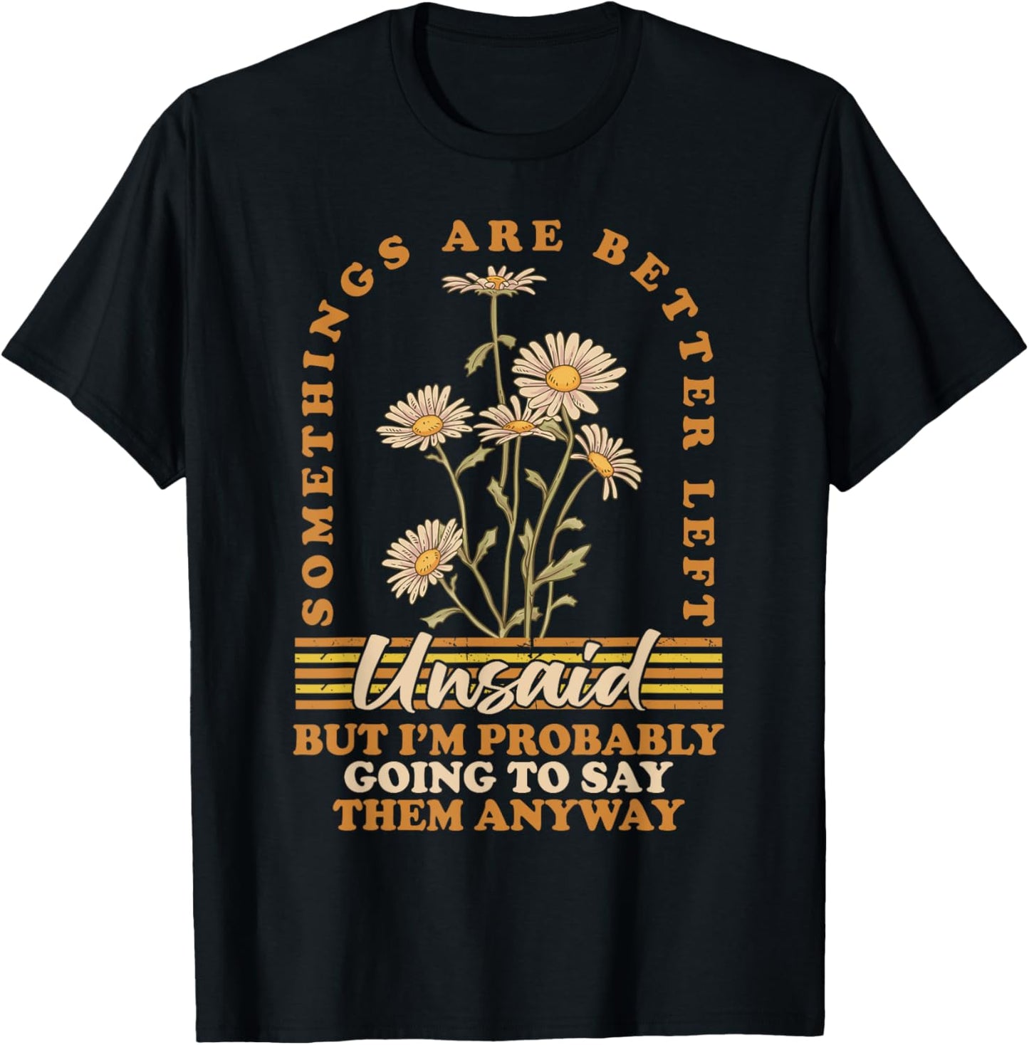 Somethings Are Better Left Unsaid But I'm Probably Going To T-Shirt - T-Shirt | Black