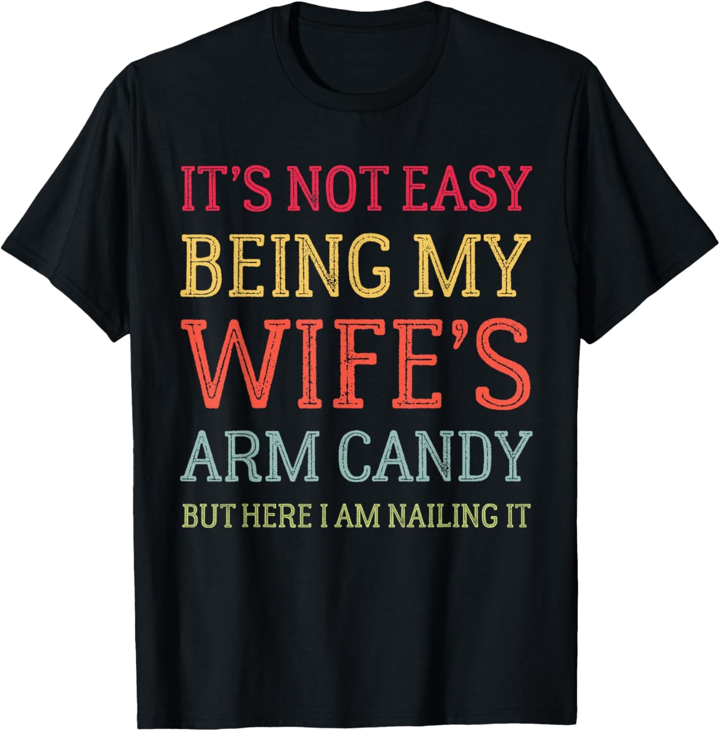It's Not Easy Being My Wife's Arm Candy Retro Funny Husband T-Shirt - T-Shirt | Black