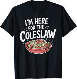 Funny Coleslaw Food Lover I'm Here For The Coleslaw T-Shirt - T-Shirt | Black