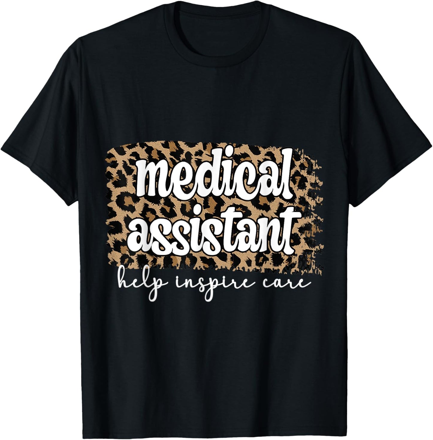 Leopard Cheetah Print Medical Assistant Help Inspire Care T-Shirt - T-Shirt | Black