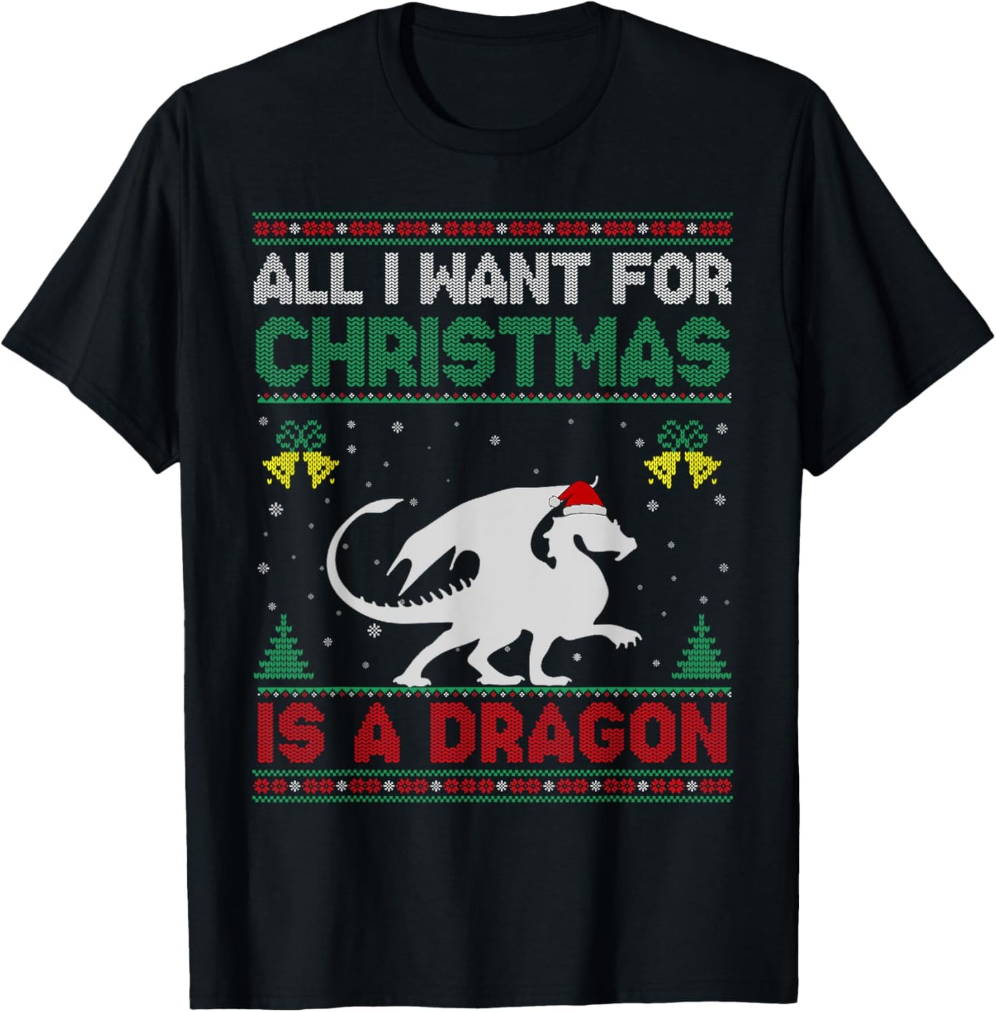 All I Want For Christmas Is A Dragon Ugly Sweater T-Shirt - T-Shirt | Black
