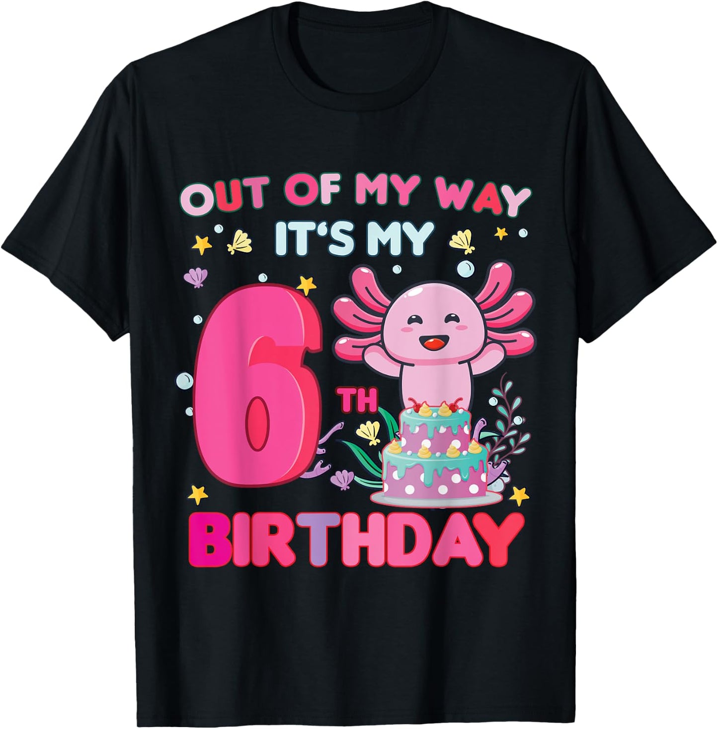 Out of my way it's my 6th birthday Axolotl 6 year old girl T-Shirt - T-Shirt | Black