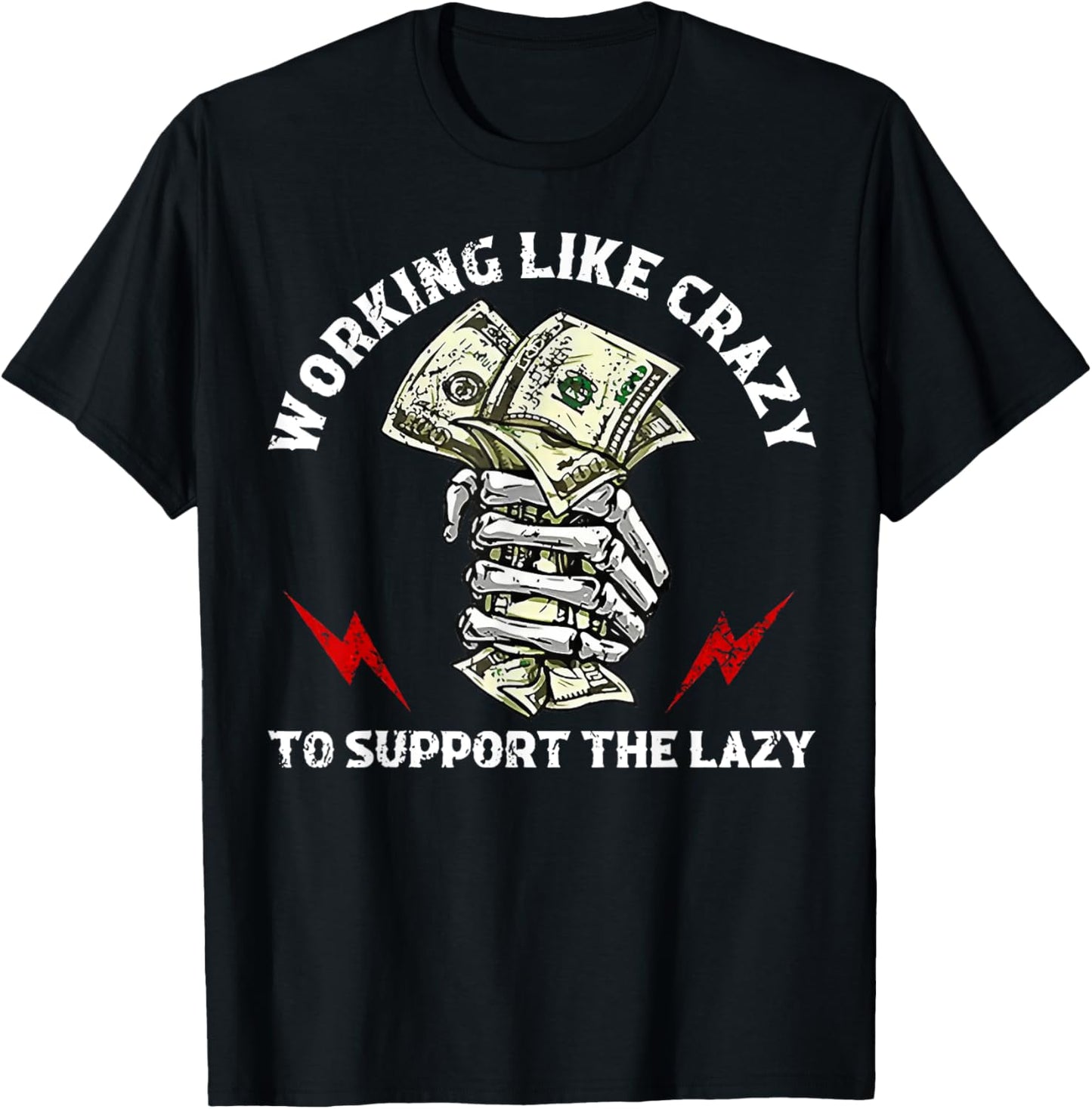 Working Like Crazy To Support The Lazy T-Shirt - T-Shirt | Black