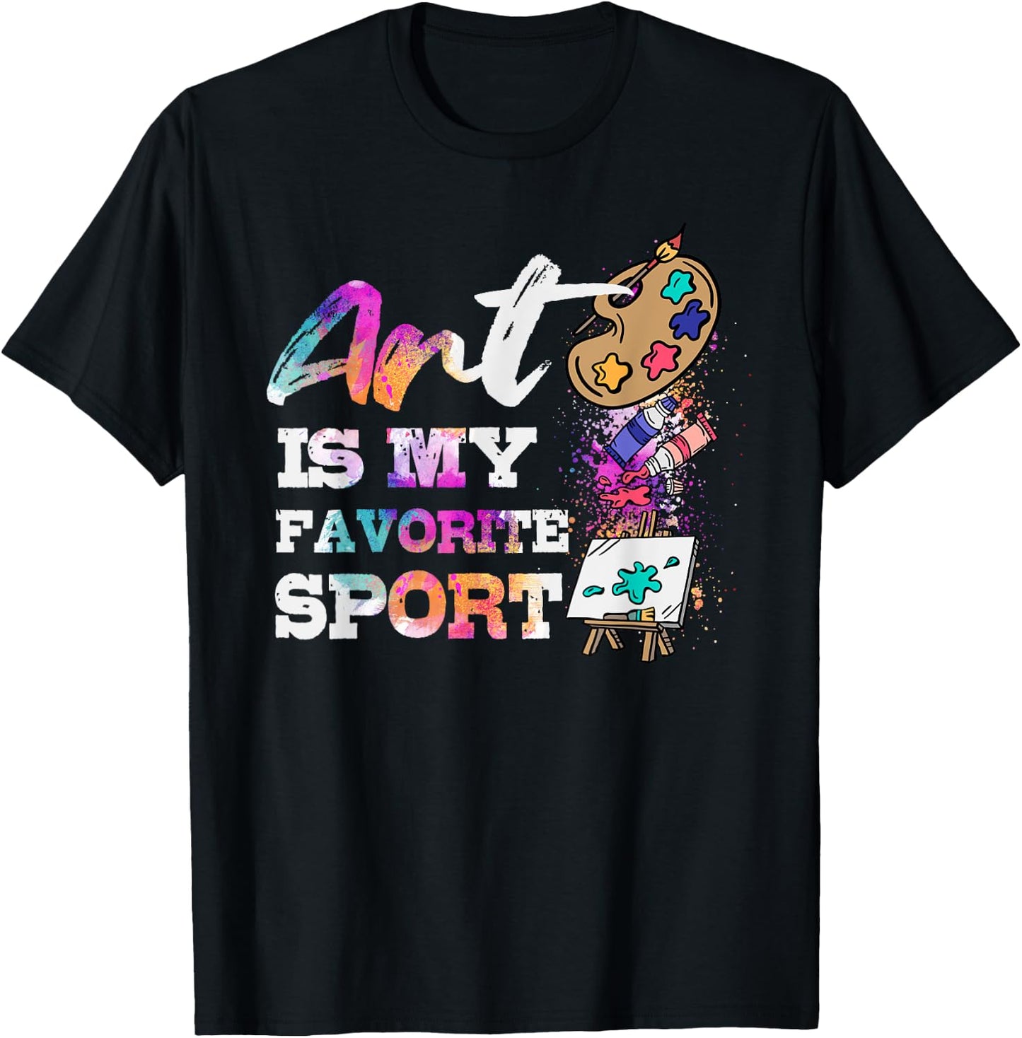 Art Is My Favorite Sport Artsy Painter Artist Lover Gift T-Shirt - T-Shirt | Black
