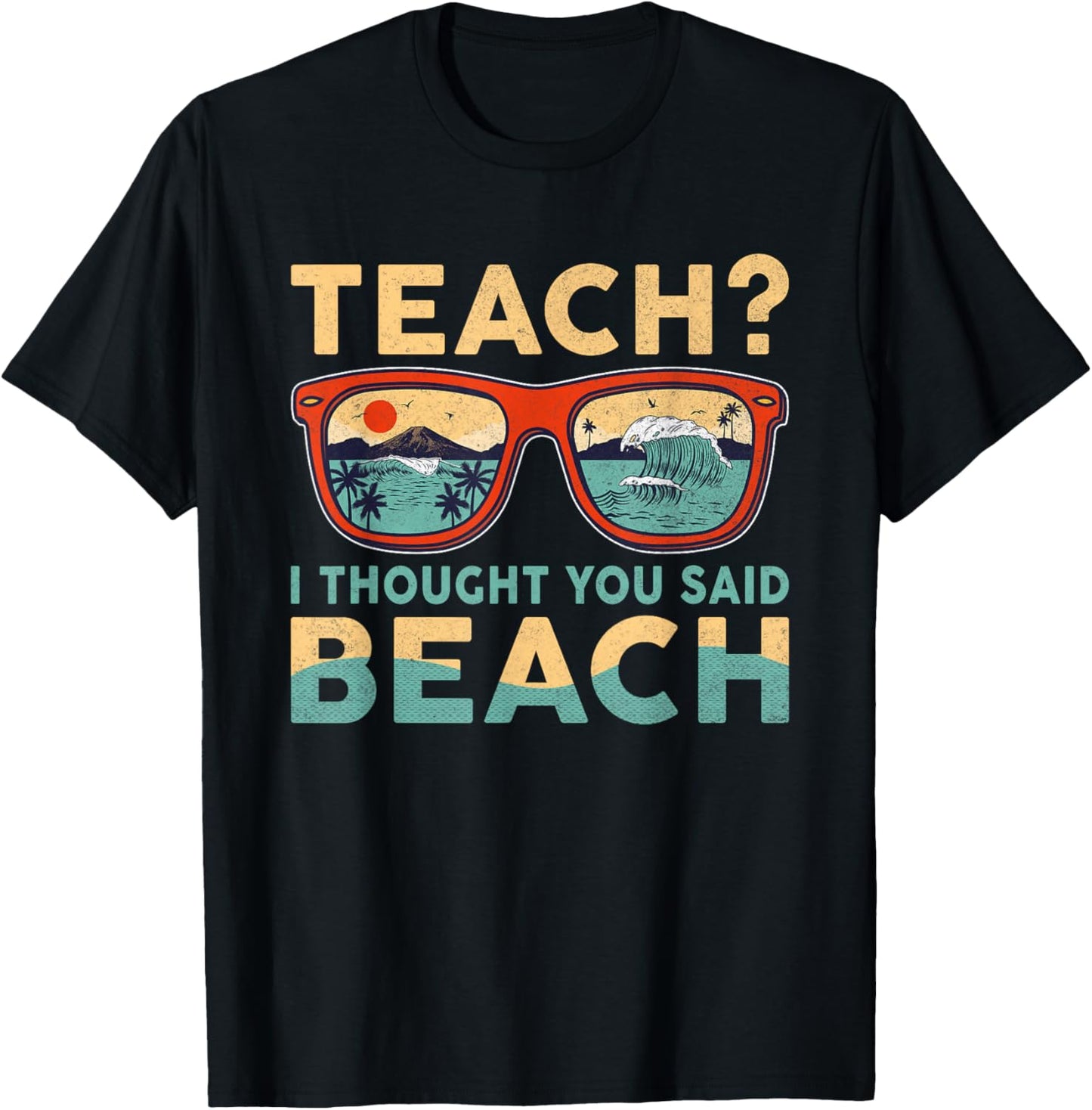 Teach I Thought You Said Beach Funny Teacher Hello Summer T-Shirt - T-Shirt | Black