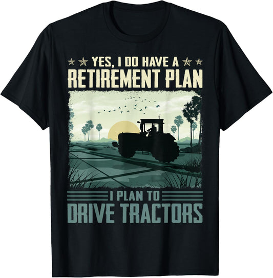 Yes I do have a retirement plan I plan to drive tractors T-Shirt - T-Shirt | Black