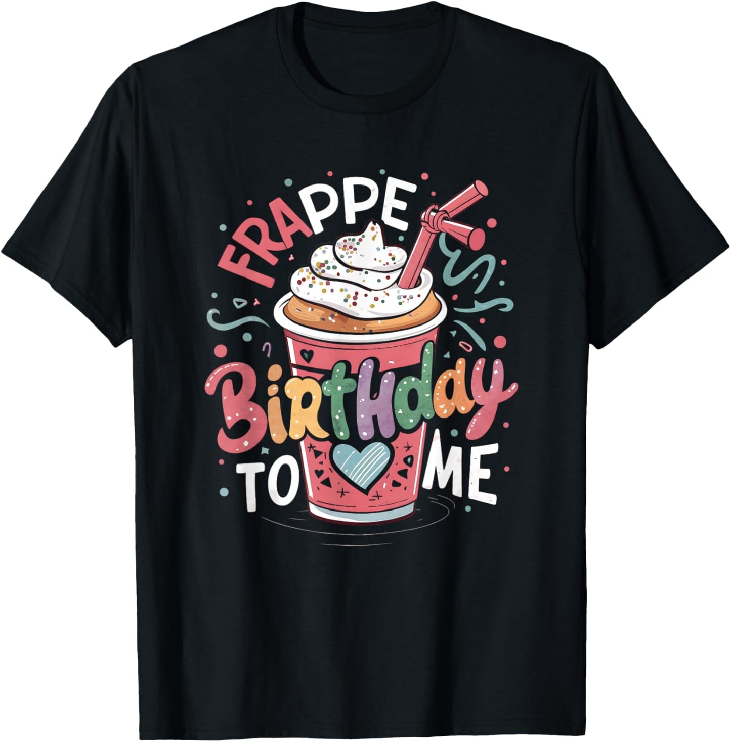 Funny Frappe Birthday To Me - Joke Saying for Coffee Lover T-Shirt - T-Shirt | Black