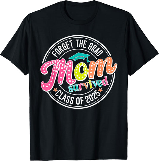 Forget The Grad Mom Survived Class Of 2025 T-Shirt - T-Shirt | Black