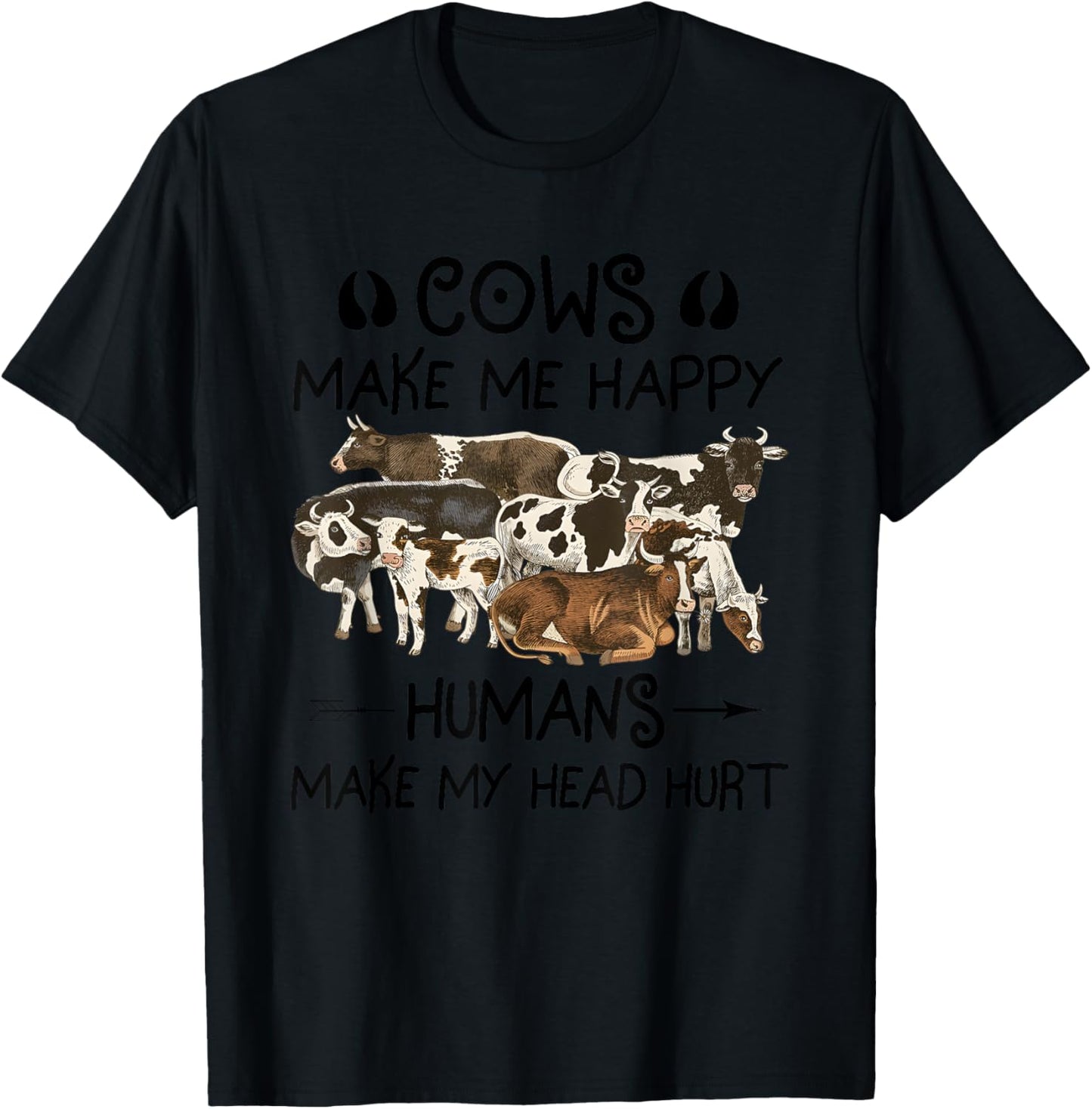 Cows Make Me Happy Humans Make My Head Hurt T-Shirt - T-Shirt | Black