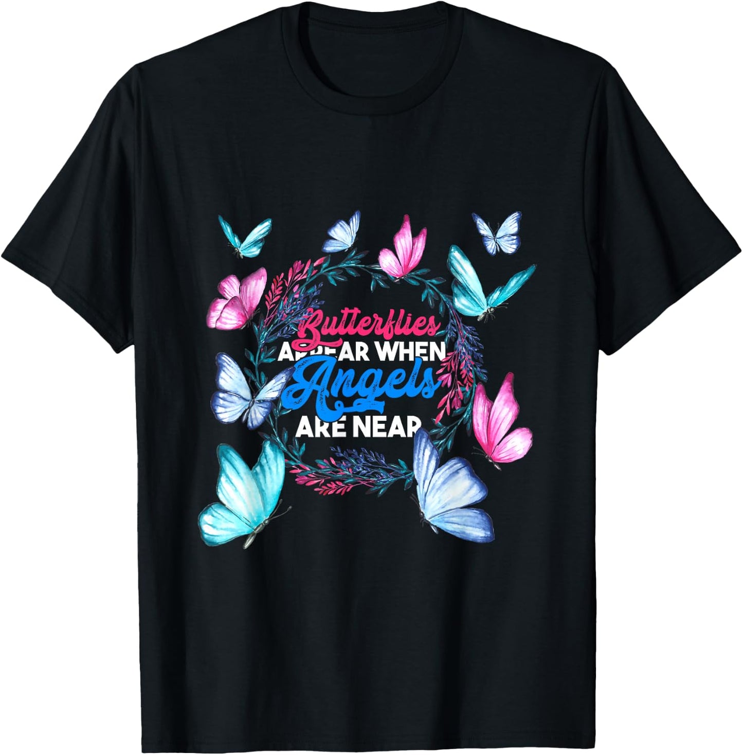 Butterflies Appear When Angels Are Near Butterfly T-Shirt - T-Shirt | Black