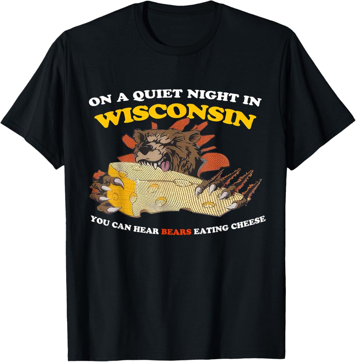 On a Quiet Night in Wisconsin Can Hear Bears Eating Cheese T-Shirt - T-Shirt | Black