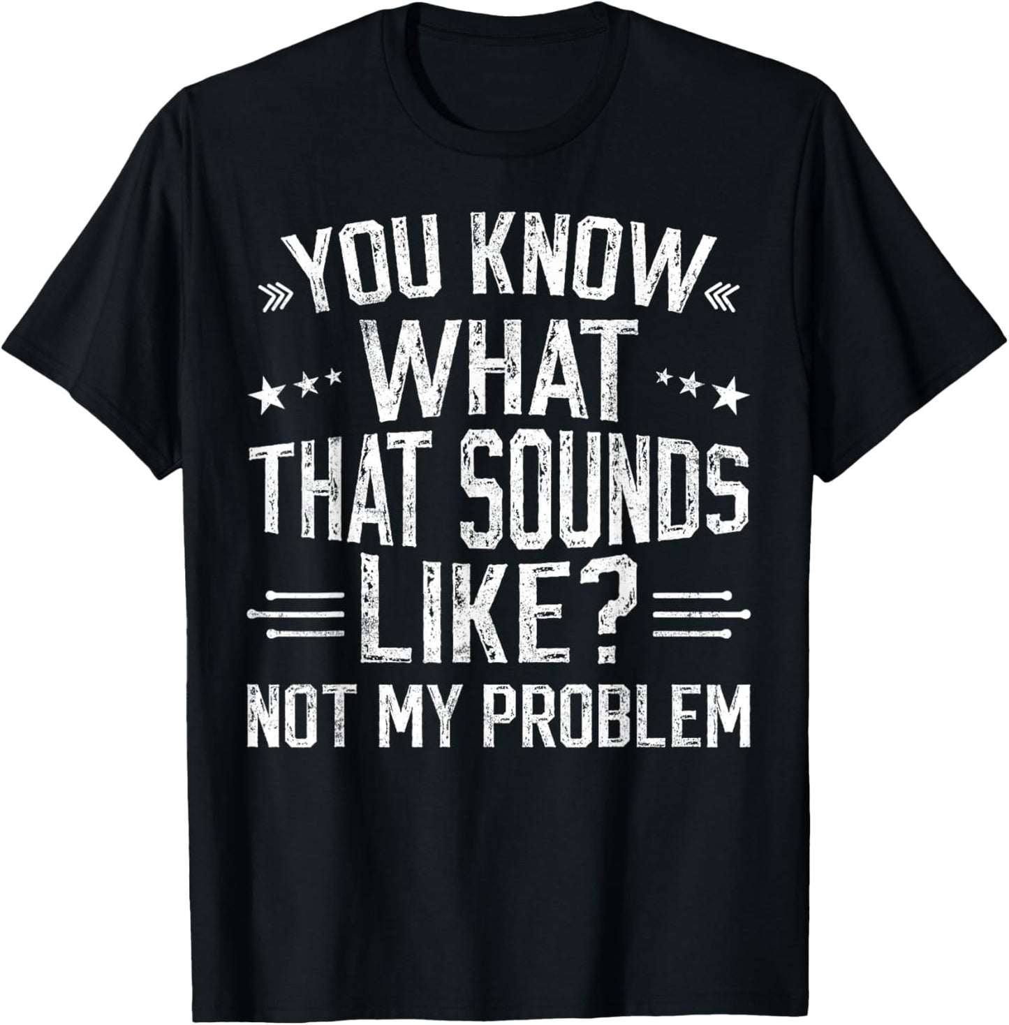 You Know What That Sounds Like Not My Problem funny retro T-Shirt - T-Shirt | Black