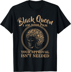 Black Queen Melanin I Am Who I Am Your Approval Isn't Needed T-Shirt - T-Shirt | Black