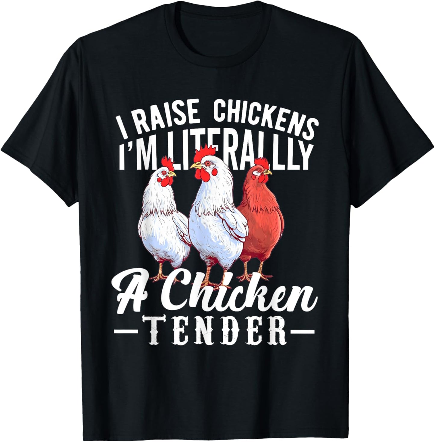 I Raise Chickens I'm Literally a Chicken Tender Funny T-Shirt - T-Shirt | Black
