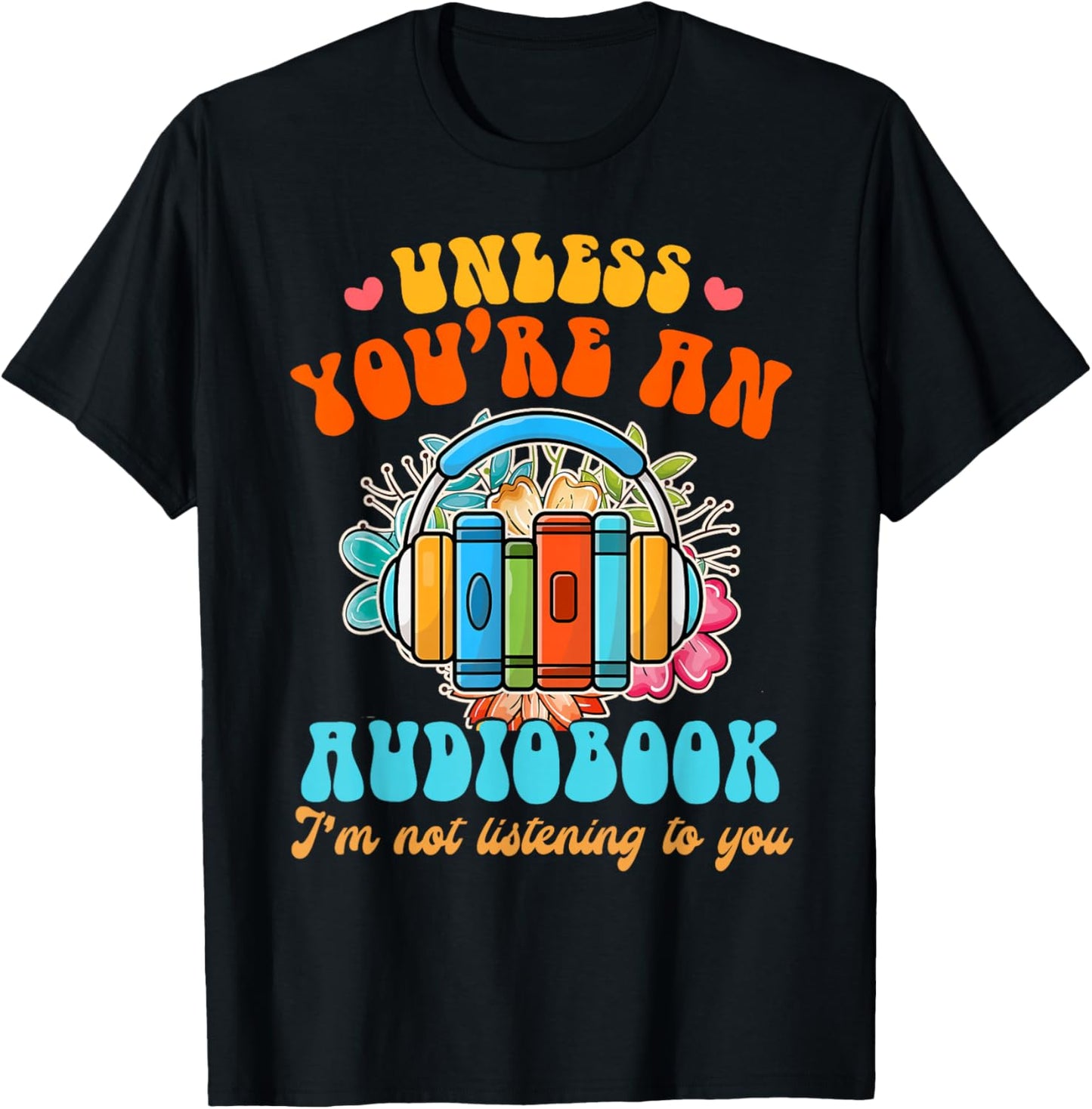Audiobook Lover Funny Book Reader Unless You're an Audiobook T-Shirt - T-Shirt | Black