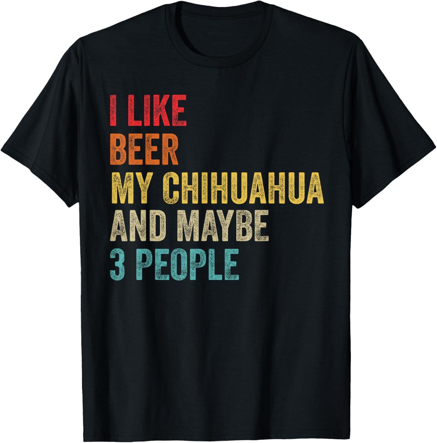 I Like Beer My Chihuahua & Maybe 3 People Dog Owner Gifts Men Women T-Shirt - T-Shirt | Black