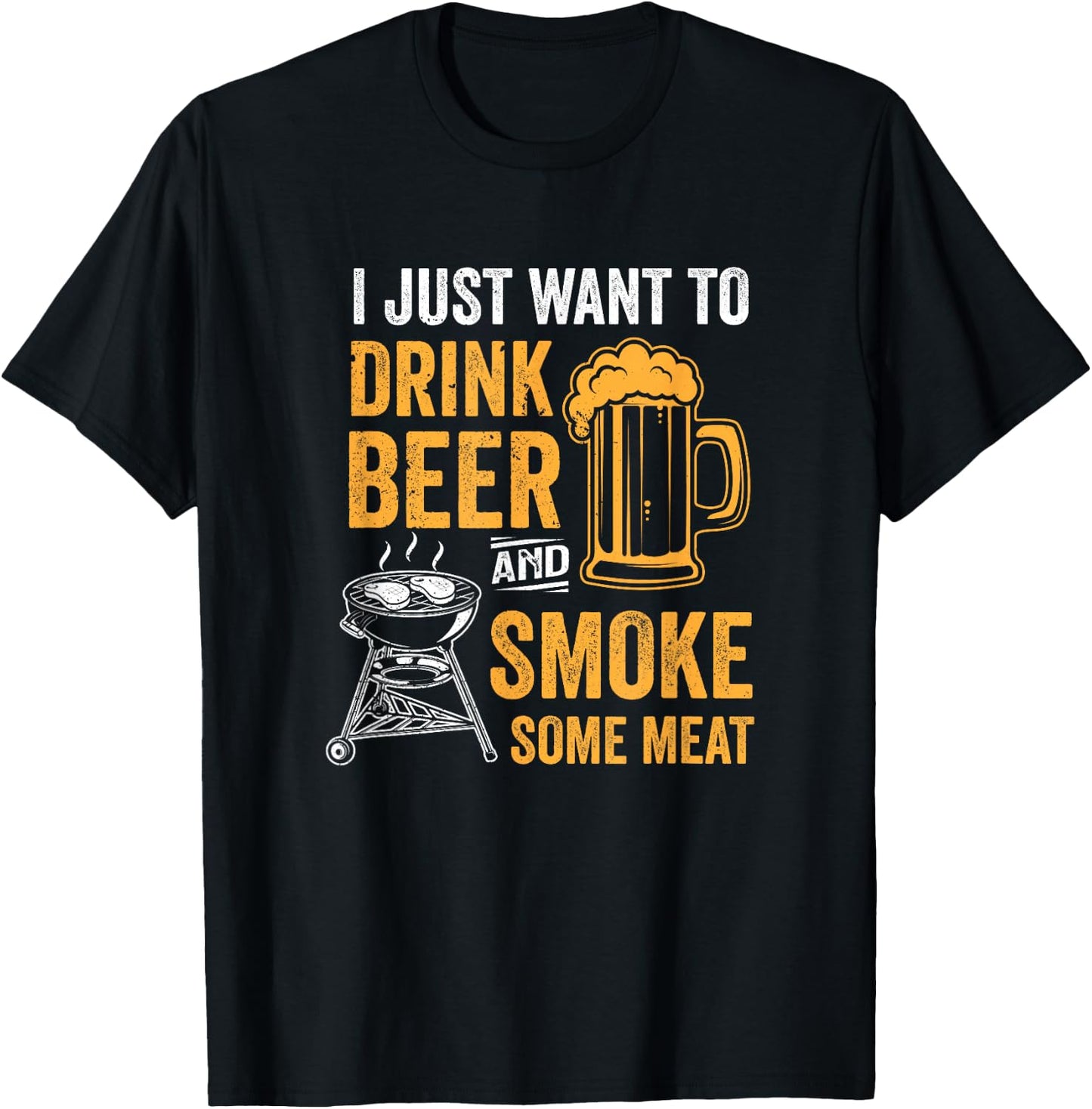 I Just Want to Drink Beer and Smoke Some Meat BBQ Grill T-Shirt - T-Shirt | Black