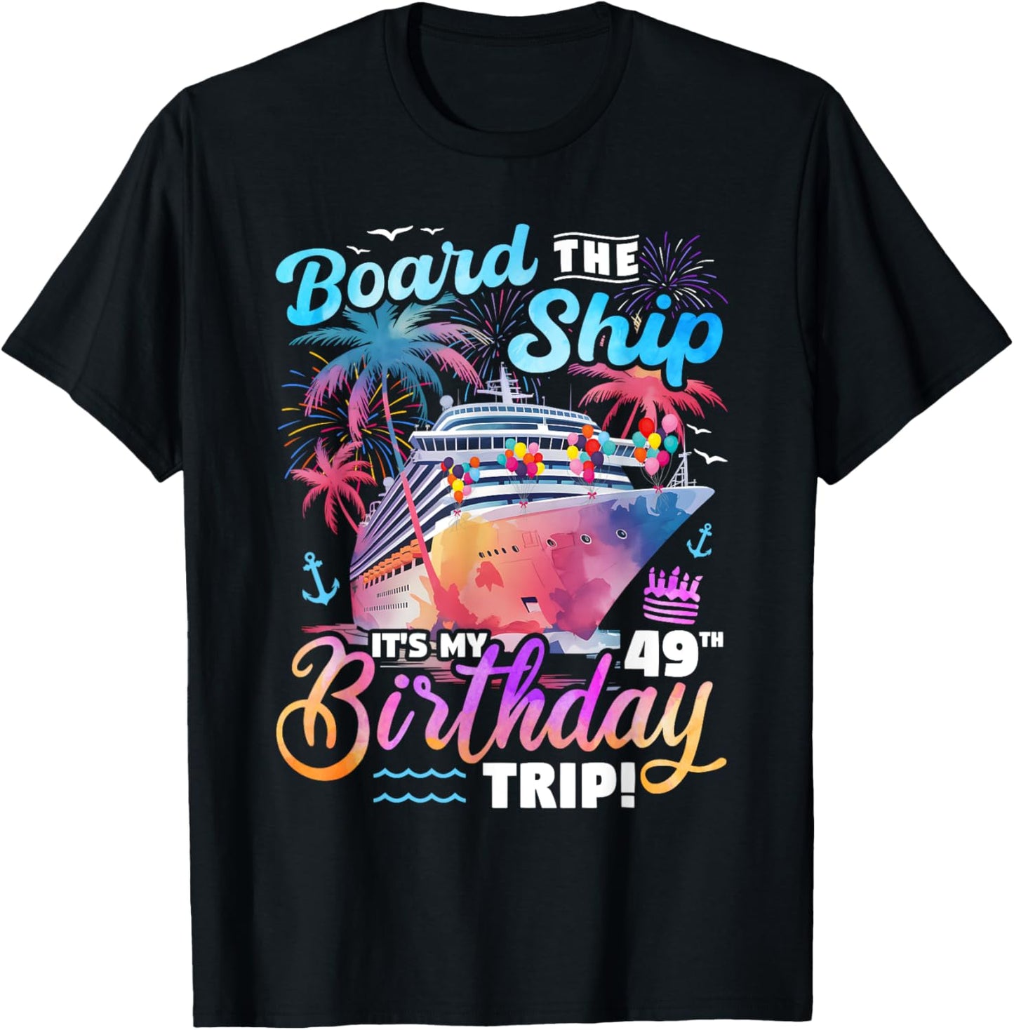 Board The Ship It's My 49th Birthday Trip Cruise Birthday T-Shirt - T-Shirt | Black