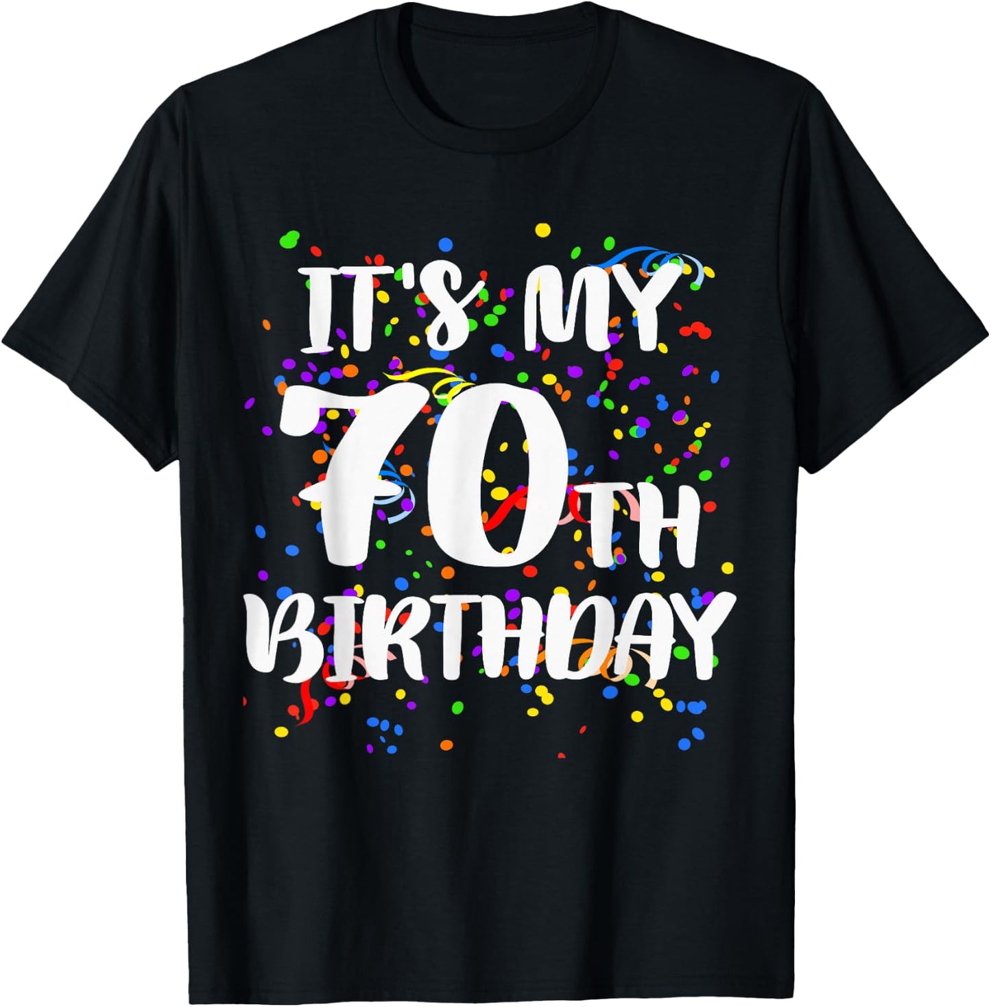 Its My 70th Birthday Shirt Happy Birthday Funny Gift T-Shirt - T-Shirt | Black