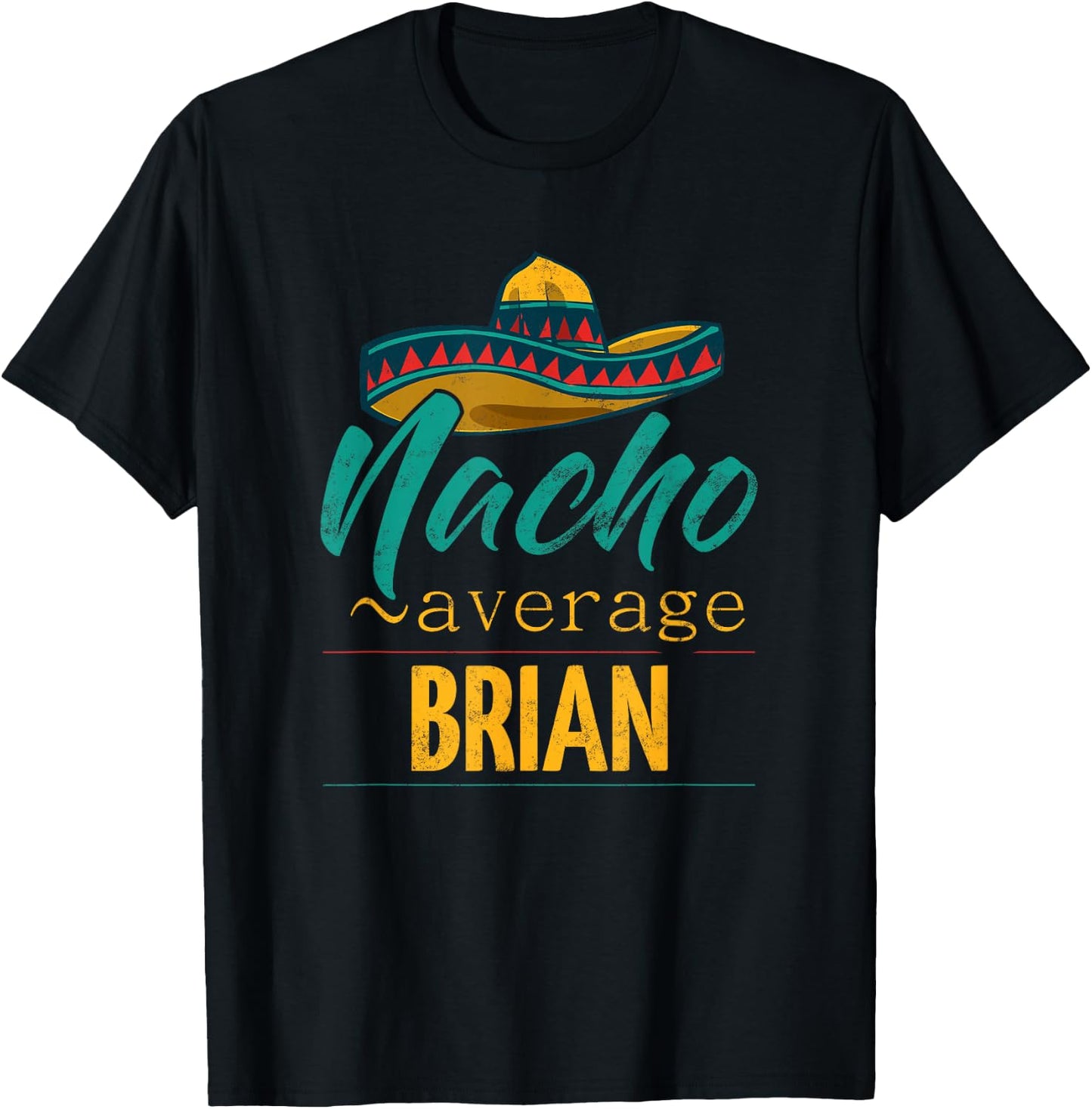 Nacho Average Brian Gift Funny Cinco De Mayo Sombrero T-Shirt - T-Shirt | Black