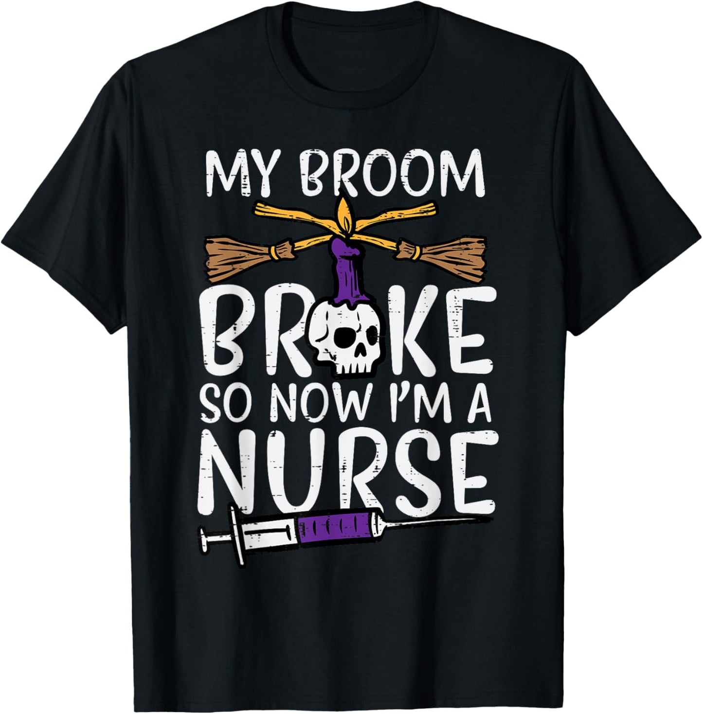 My Broom Broke Now Im Nurse Funny Halloween Scrub Top Women T-Shirt - T-Shirt | Black