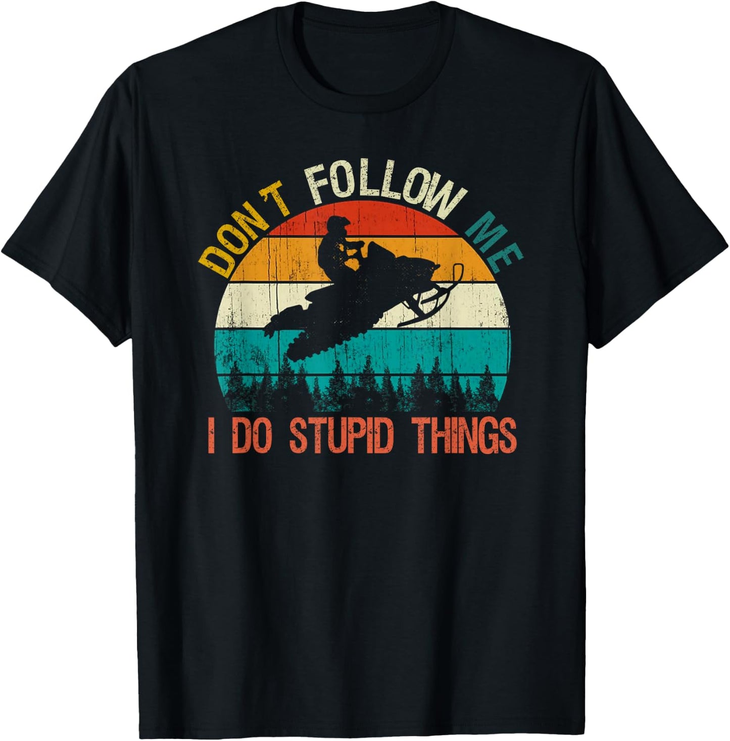 Don't Follow Me I Do Stupid Thing Snowmobile Motor Sled Gift T-Shirt - T-Shirt | Black