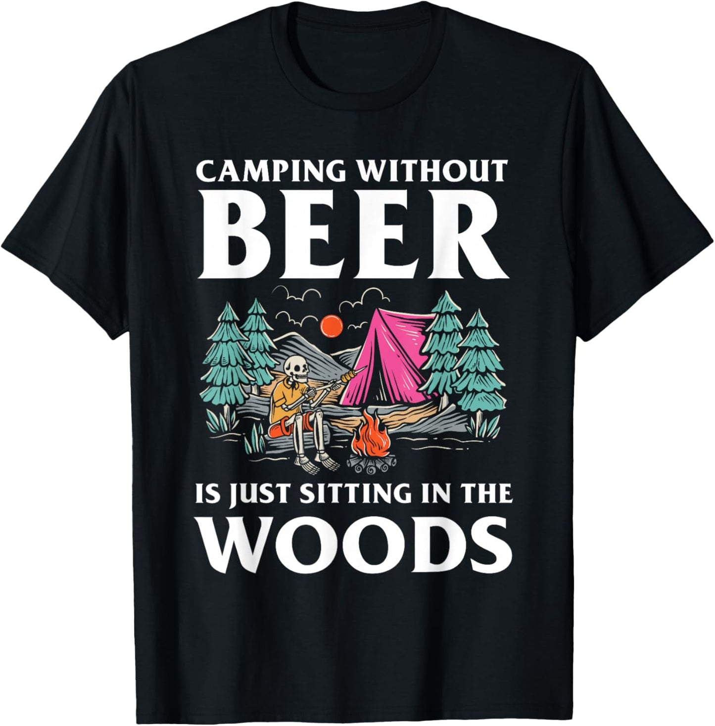 Camping without Beer is just sitting in the Woods Camping T-Shirt - T-Shirt | Black