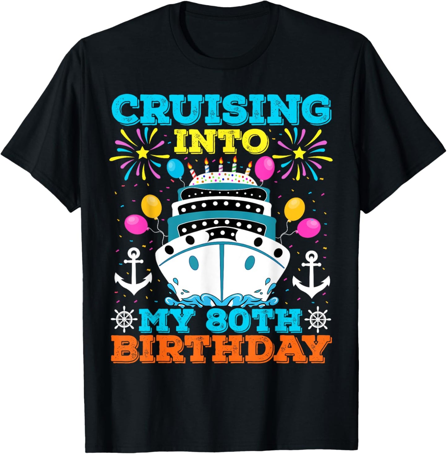 Cruising Into My 80th Birthday Party, Cruise Theme Birthday T-Shirt - T-Shirt | Black