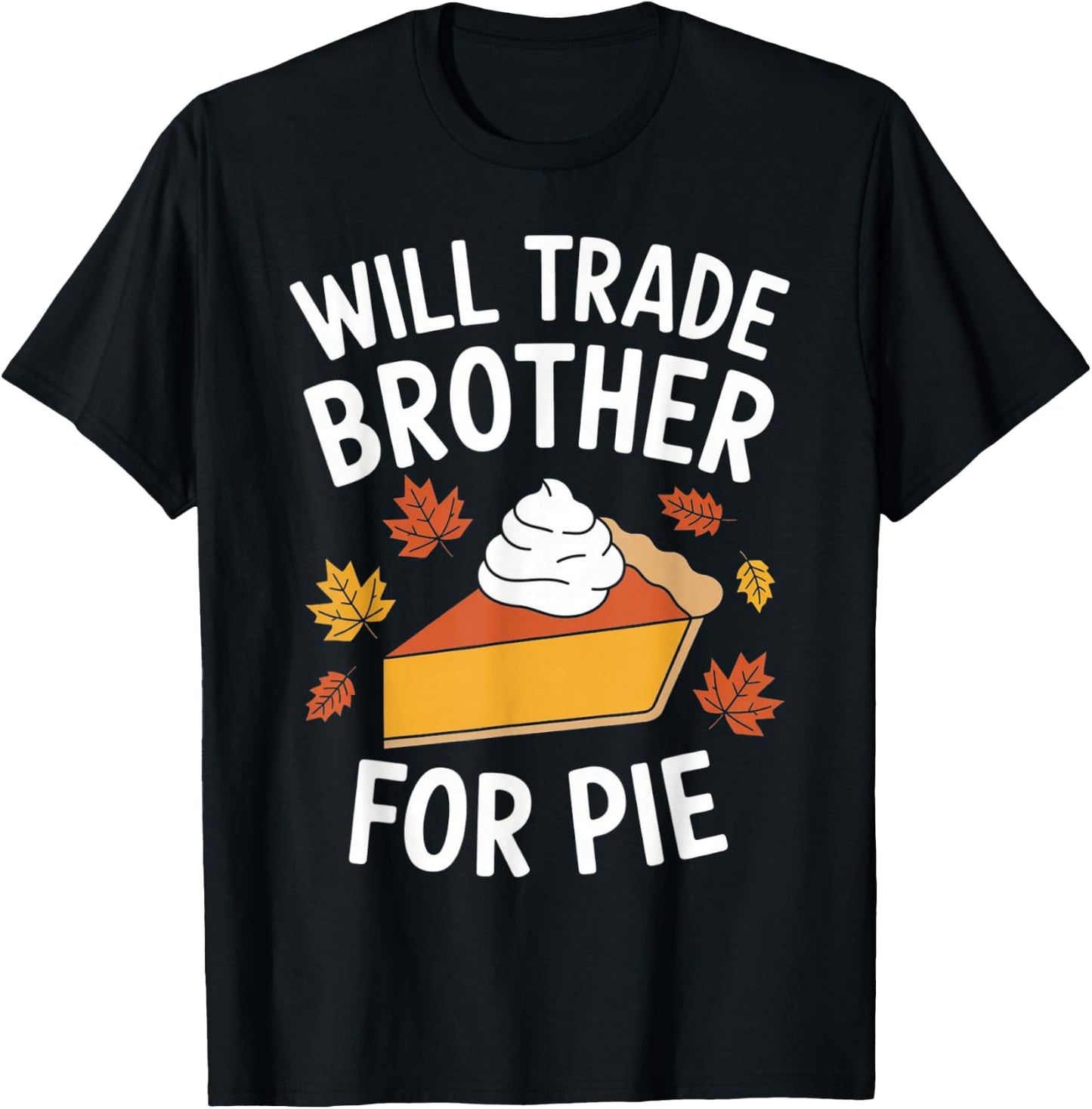 Will Trade Brother For Pie Fall Family Kids Thanksgiving T-Shirt - T-Shirt | Black