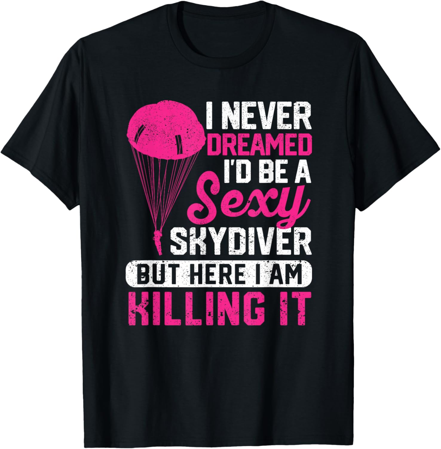 I Never Dreamed I'd Be A Sexy Skydiver Funny Skydiving Lover T-Shirt - T-Shirt | Black