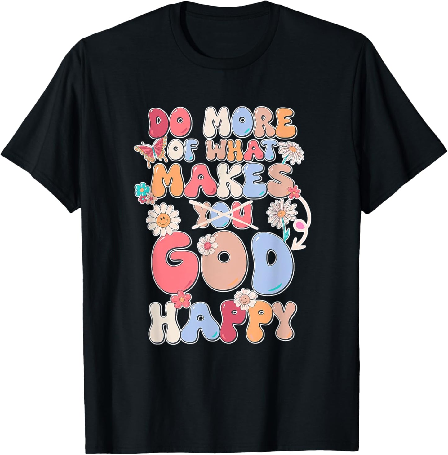 Do More Of What Makes God Happy Design T-Shirt - T-Shirt | Black