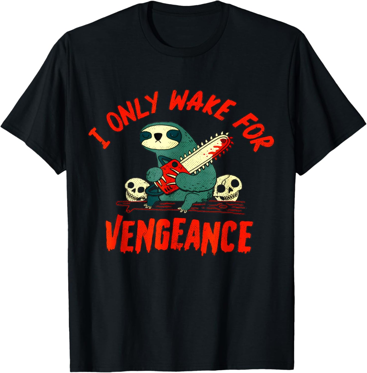 funny I Only Wake For Vengeance Sloth i likes dark humor T-Shirt - T-Shirt | Black