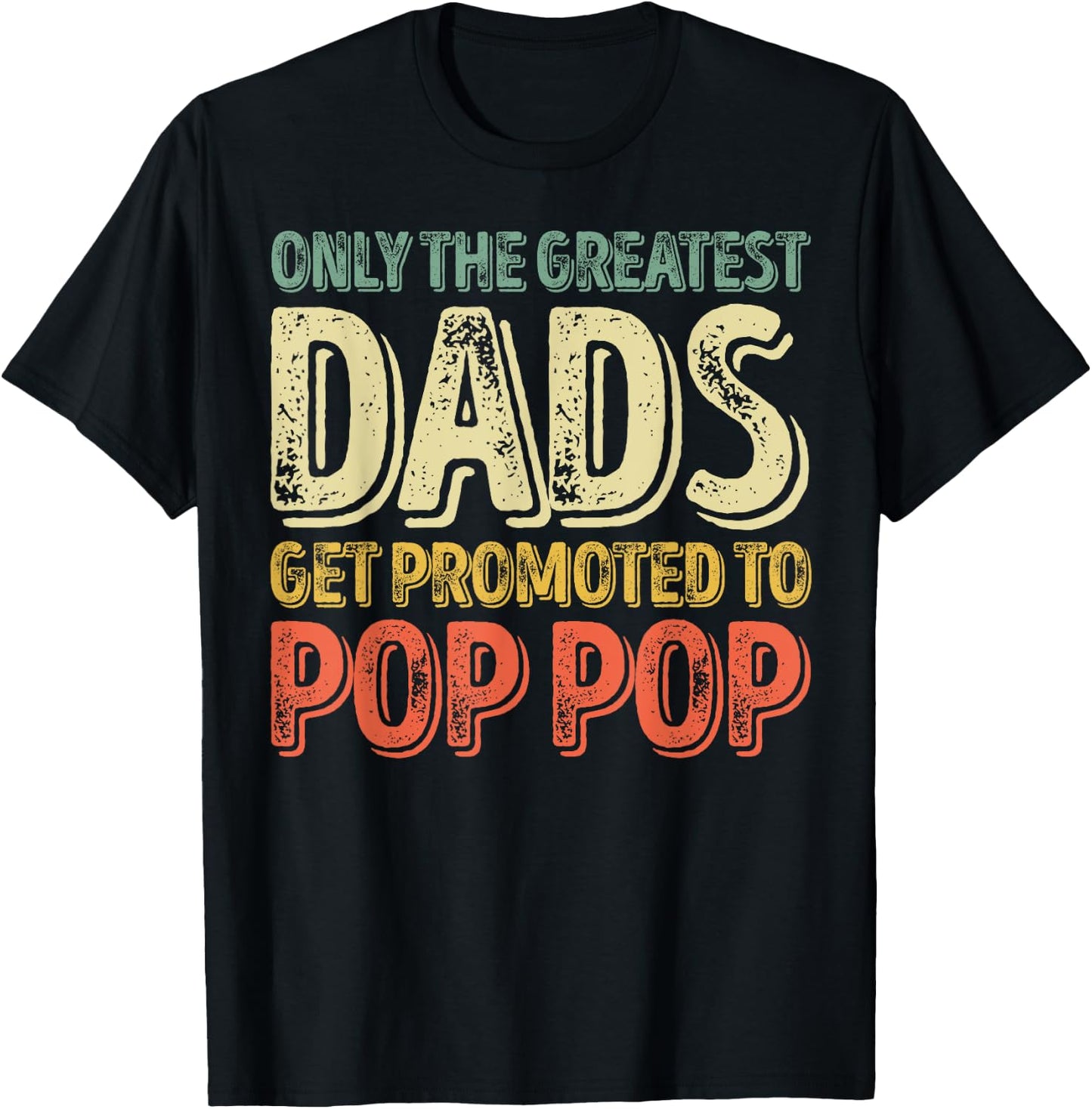 Only The Greatest Dads Get Promoted To Pop Pop T-Shirt - T-Shirt | Black