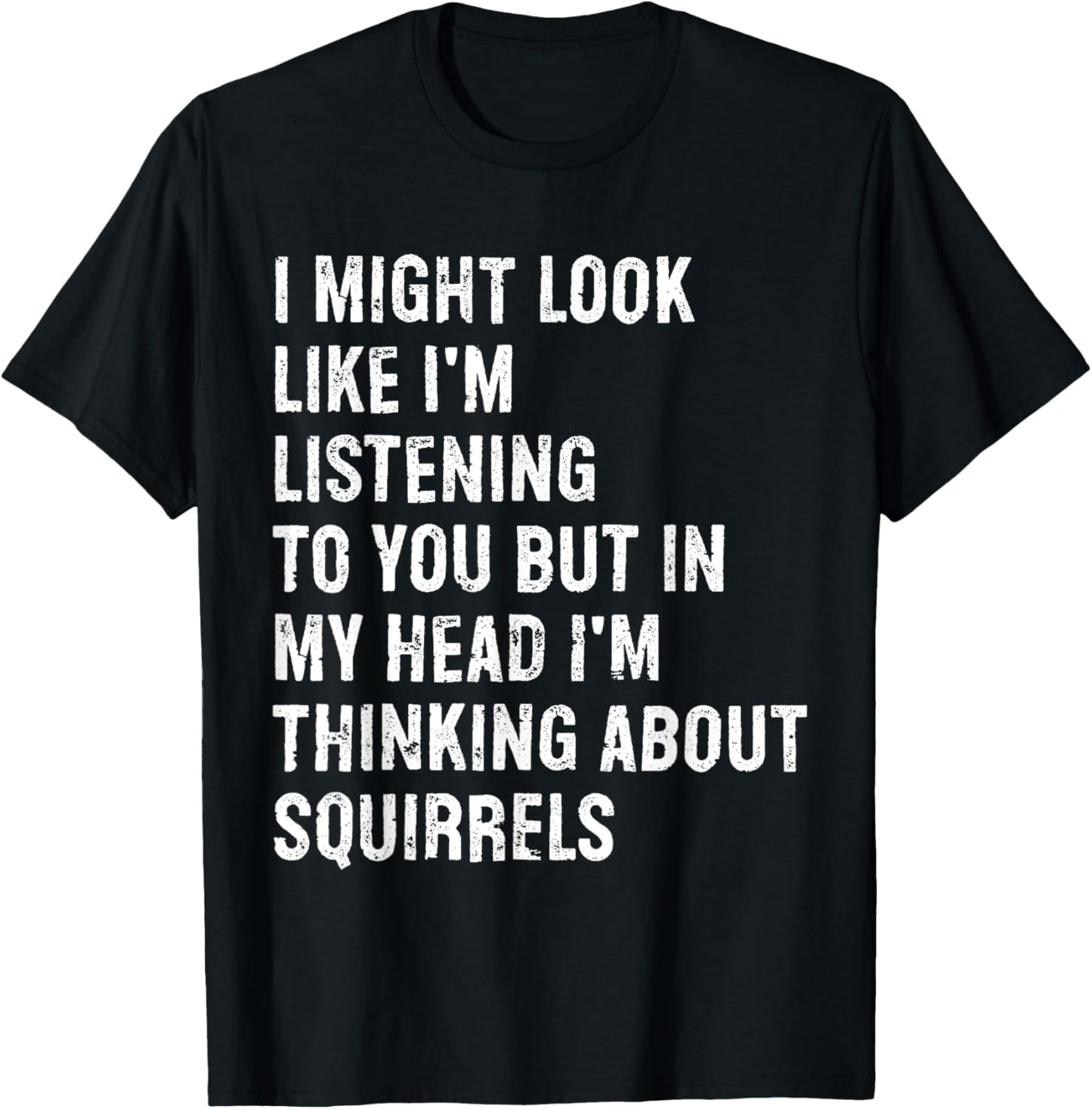 I Might Look Like I'm Listening Funny Squirrel T-Shirt - T-Shirt | Black