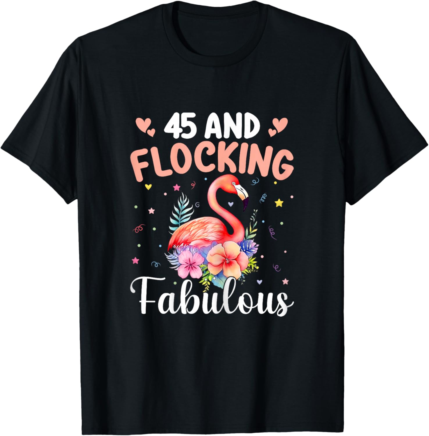 45 And Flocking Fabulous Flamingo 45th Birthday 45 Year Old T-Shirt - T-Shirt | Black