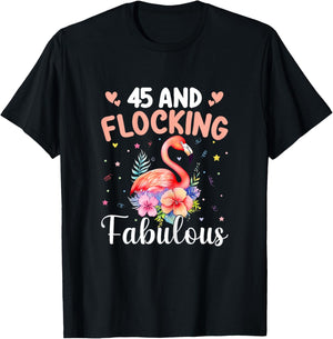 45 And Flocking Fabulous Flamingo 45th Birthday 45 Year Old T-Shirt - T-Shirt | Black