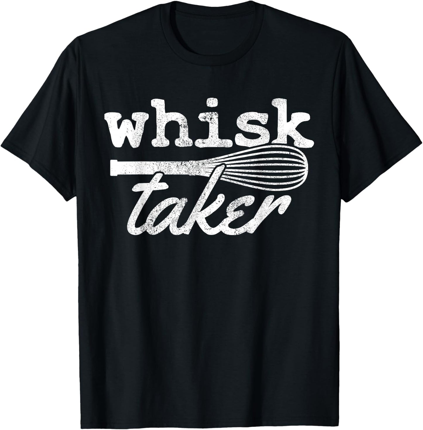 Whisk Taker - Funny Baking Cooking Chef Gift T-Shirt - T-Shirt | Black