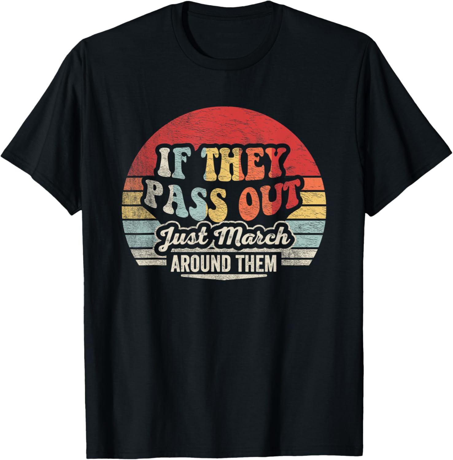 Retro Vintage If They Pass Out Just March Around Them T-Shirt - T-Shirt | Black
