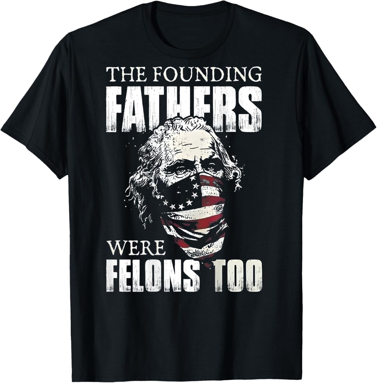 The Founding Fathers Were Felons Too (on back) T-Shirt - T-Shirt | Black
