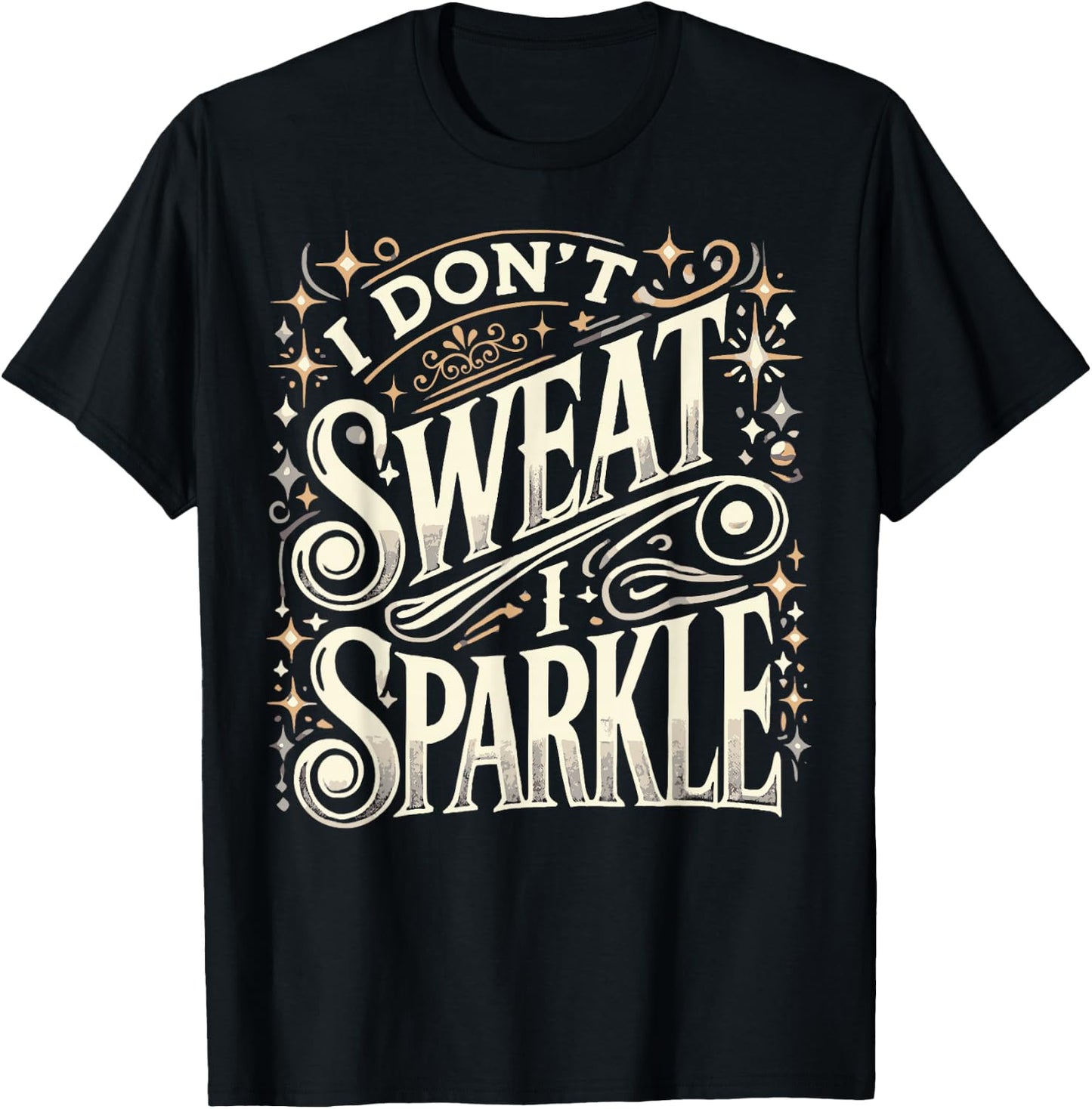 Gym Fitness Workout Funny Don't Sweat I Sparkle Quote T-Shirt - T-Shirt | Black