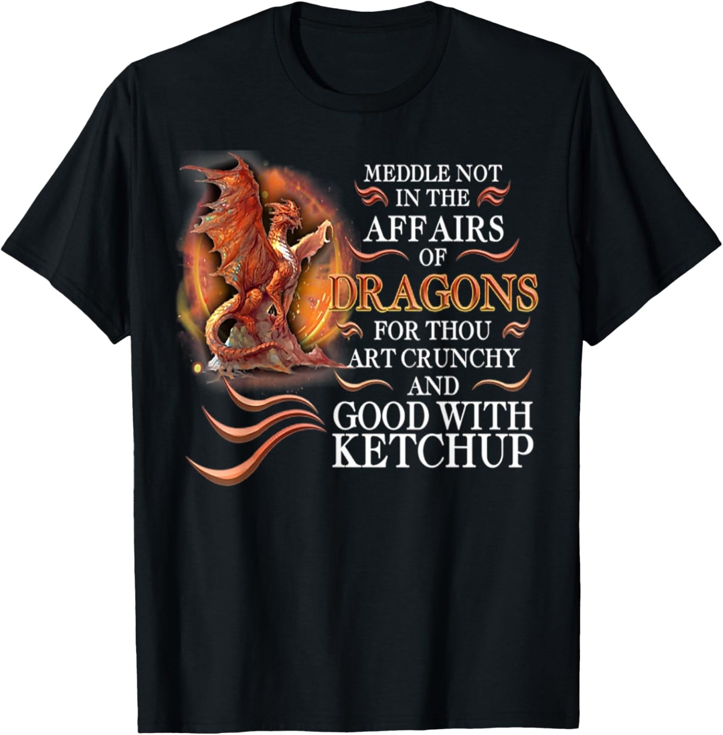 Meddle Not In The Affairs Of Dragons For Thou Art Crunchy T-Shirt - T-Shirt | Black