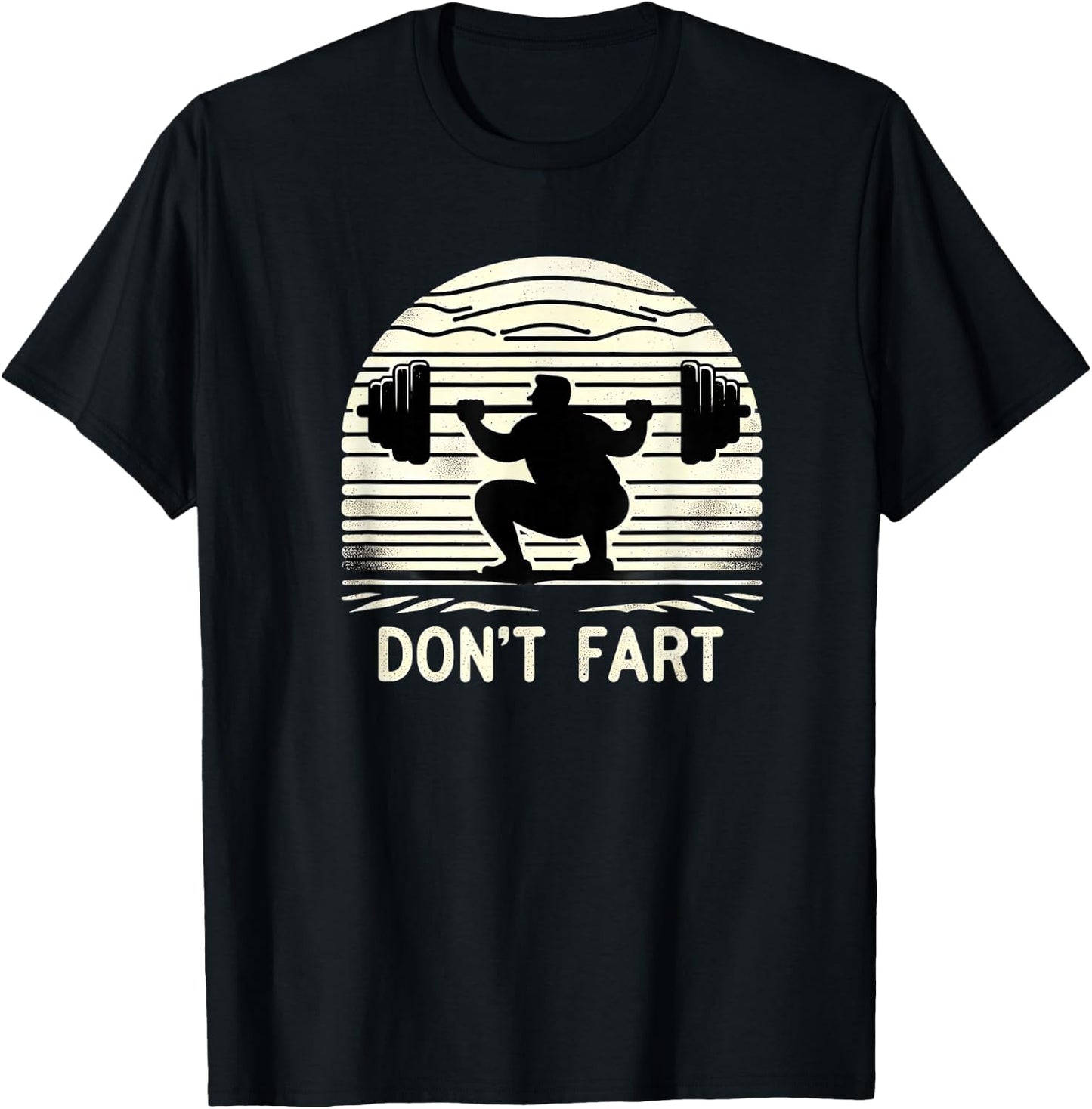 Don't Fart Fitness Gym Workout Weights Squat Humor 0CT9U6 T-Shirt - T-Shirt | Black